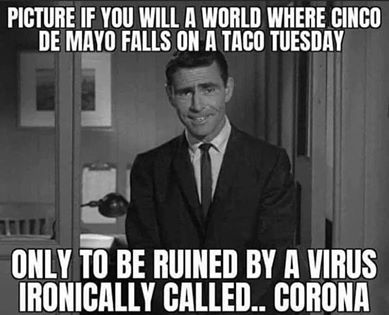 funny coronavirus meme, twilight zone coronavirus meme, corona beer, taco tuesday, cinco de mayo coronavirus meme